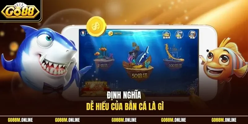 Định nghĩa dễ hiểu của bắn cá là gì 