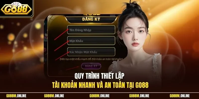 Quy trình thiết lập tài khoản nhanh và an toàn tại Go88