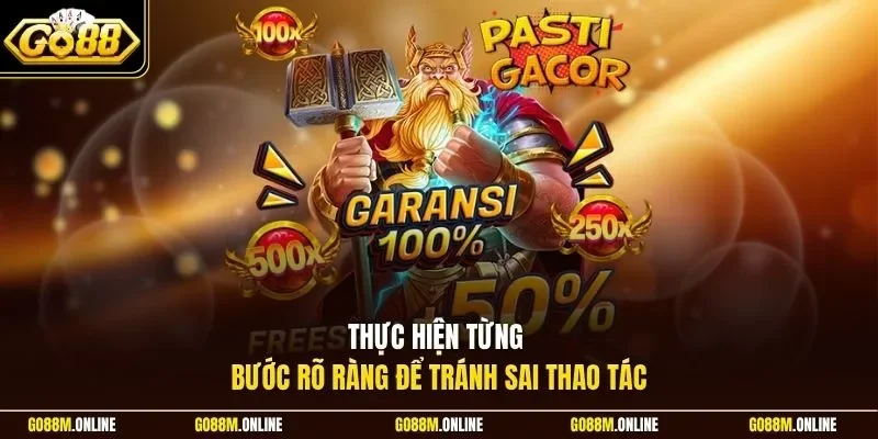 Thực hiện từng bước rõ ràng để tránh sai thao tác